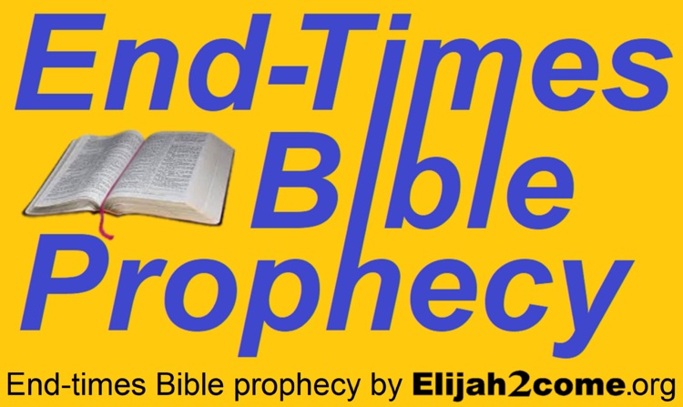 End-times Bible prophecy by Elijah2come.